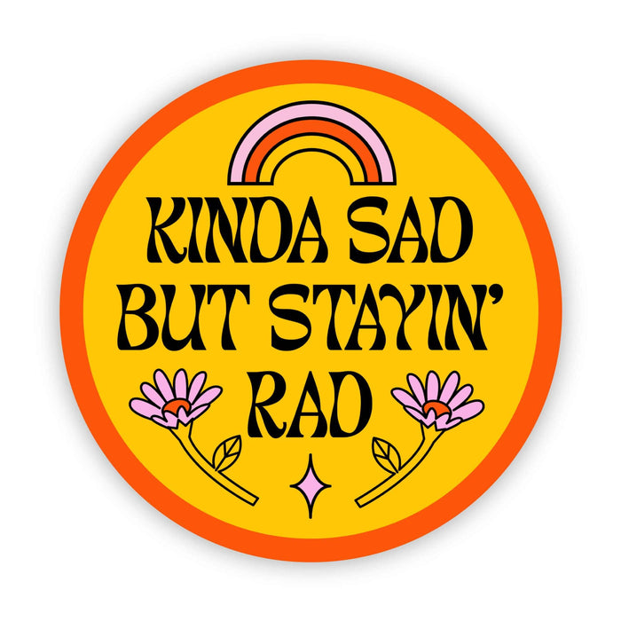 Big Moods Kinda Sad But Stayin' Rad