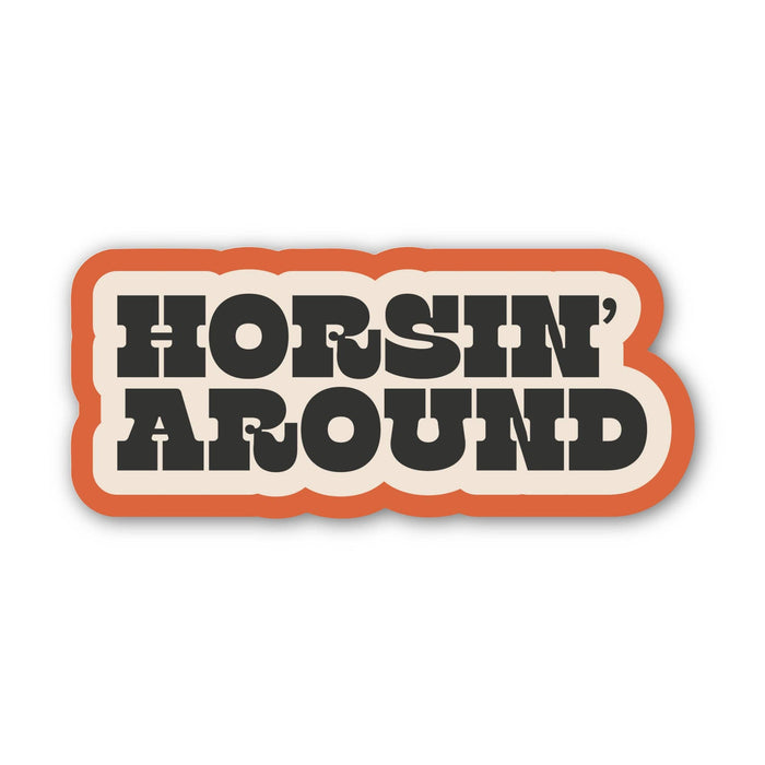 Big Moods "Horsin' around" Text Southern Western Sticker