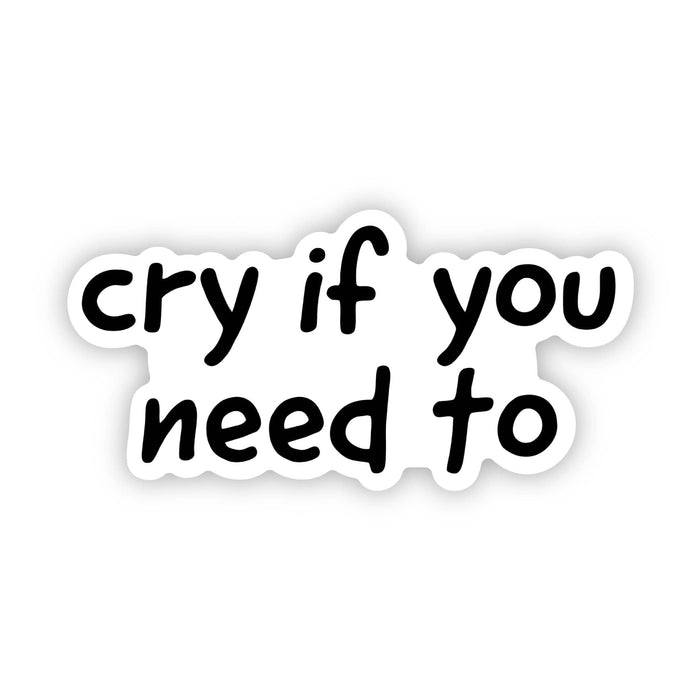 Big Moods "Cry if you need to" sticker