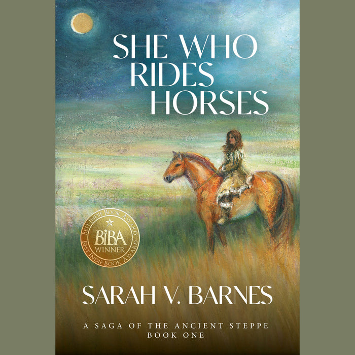 "She Who Rides Horses" A Saga of the Ancient Steppe Book One. By Sarah V. Barnes