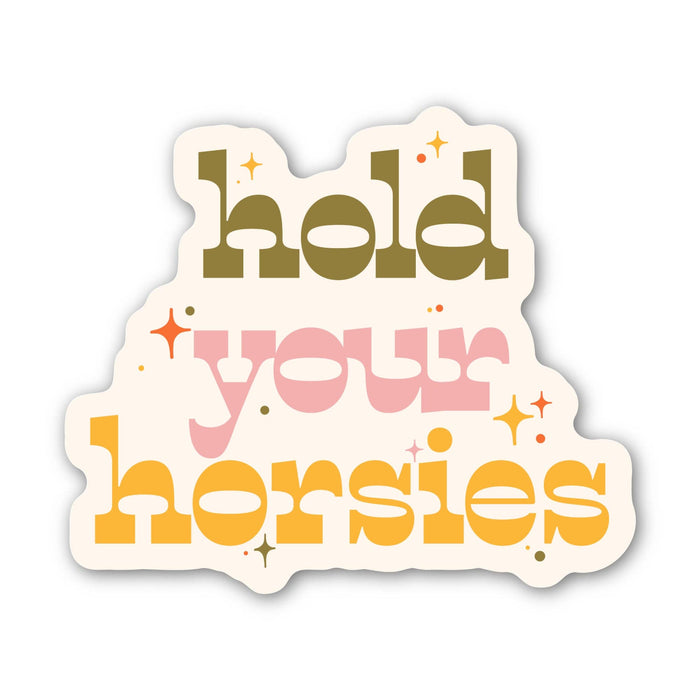 Big Moods "Hold your horsies" Text Southern Western Sticker